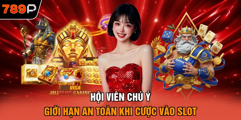 Hội viên chú ý giới hạn an toàn khi cược vào slot